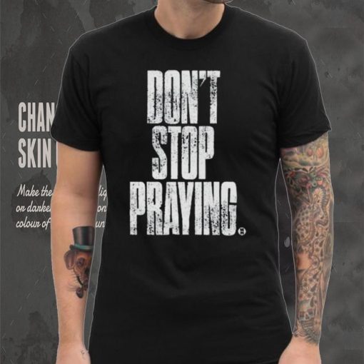 Don’t Stop Praying Matthew West Shirt