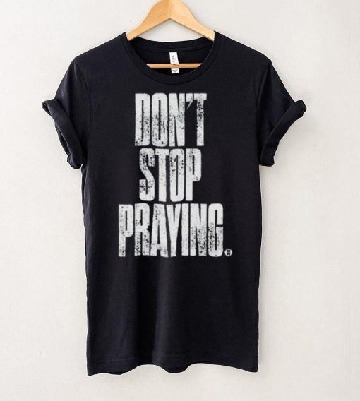 Don’t Stop Praying Matthew West Shirt