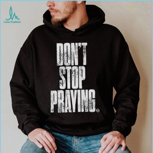 Don’t Stop Praying Matthew West Shirt