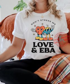 Don’t Stress Me Love And Eba Shirt