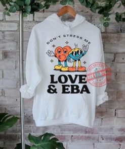 Don’t Stress Me Love And Eba Shirt