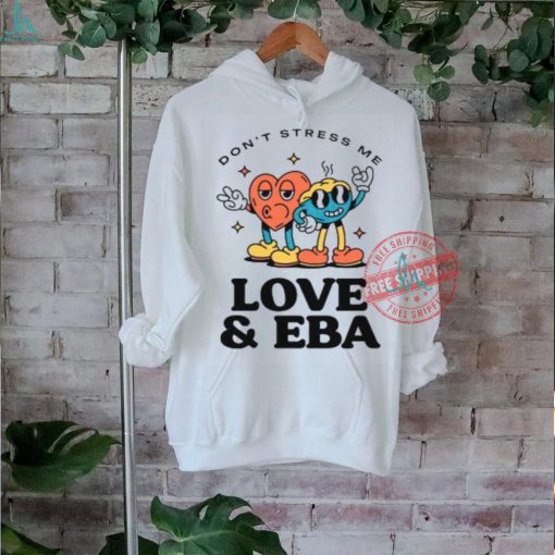 Don’t Stress Me Love And Eba Shirt