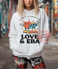 Don’t Stress Me Love And Eba Shirt