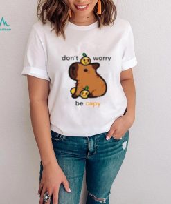 Don’t Worry Be Capy Shirt