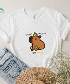 Don’t Worry Be Capy Shirt