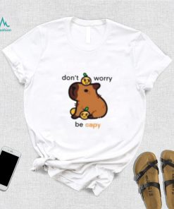 Don’t Worry Be Capy Shirt