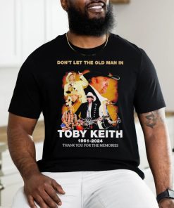 Don’t let the old man in Toby Keith 1961 2024 signature shirt