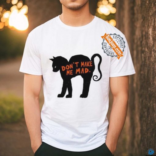 Don’t make me mad cat T shirt