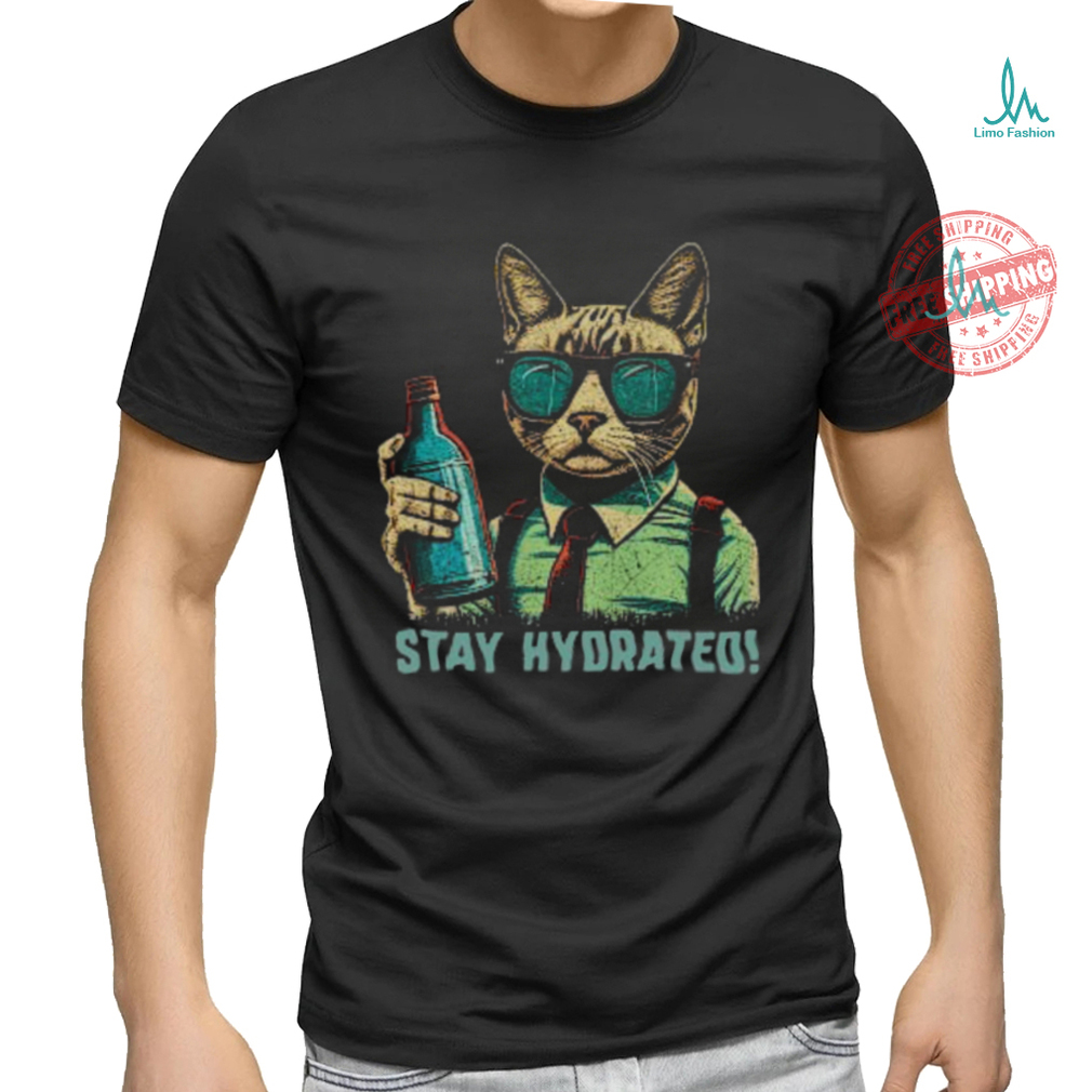 Drink Water Stay Hydrated Cat shirt Drink Water Stay Hydrated Cat shirt