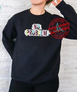 Dropout Tv No Problem 2024 Shirt