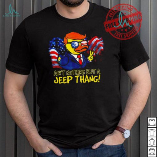 Duck Trump ain’t nothing but a Jeep Thang American flag 2024 shirt