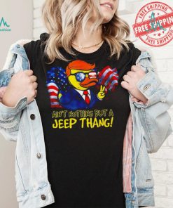 Duck Trump ain’t nothing but a Jeep Thang American flag 2024 shirt