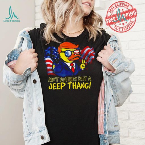 Duck Trump ain’t nothing but a Jeep Thang American flag 2024 shirt