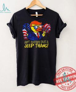 Duck Trump ain’t nothing but a Jeep Thang American flag 2024 shirt