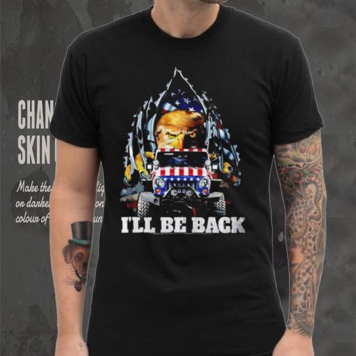 Eagle Trump with Jeep I’ll be back American flag inside me 2024 shirt