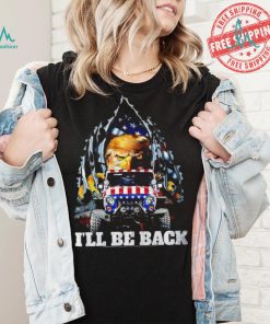 Eagle Trump with Jeep I’ll be back American flag inside me 2024 shirt