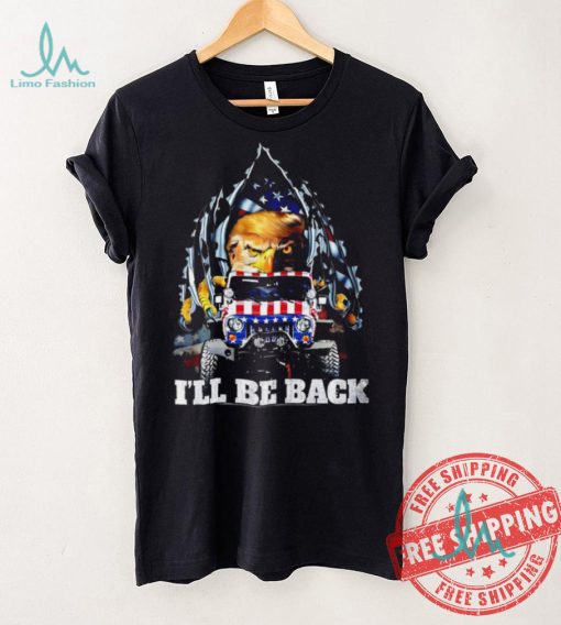 Eagle Trump with Jeep I’ll be back American flag inside me 2024 shirt