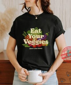 Eat Your Veggies Don't Elect Them Shirt