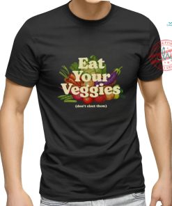 Eat Your Veggies Don't Elect Them Shirt