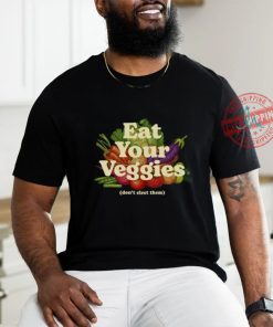 Eat Your Veggies Don't Elect Them Shirt