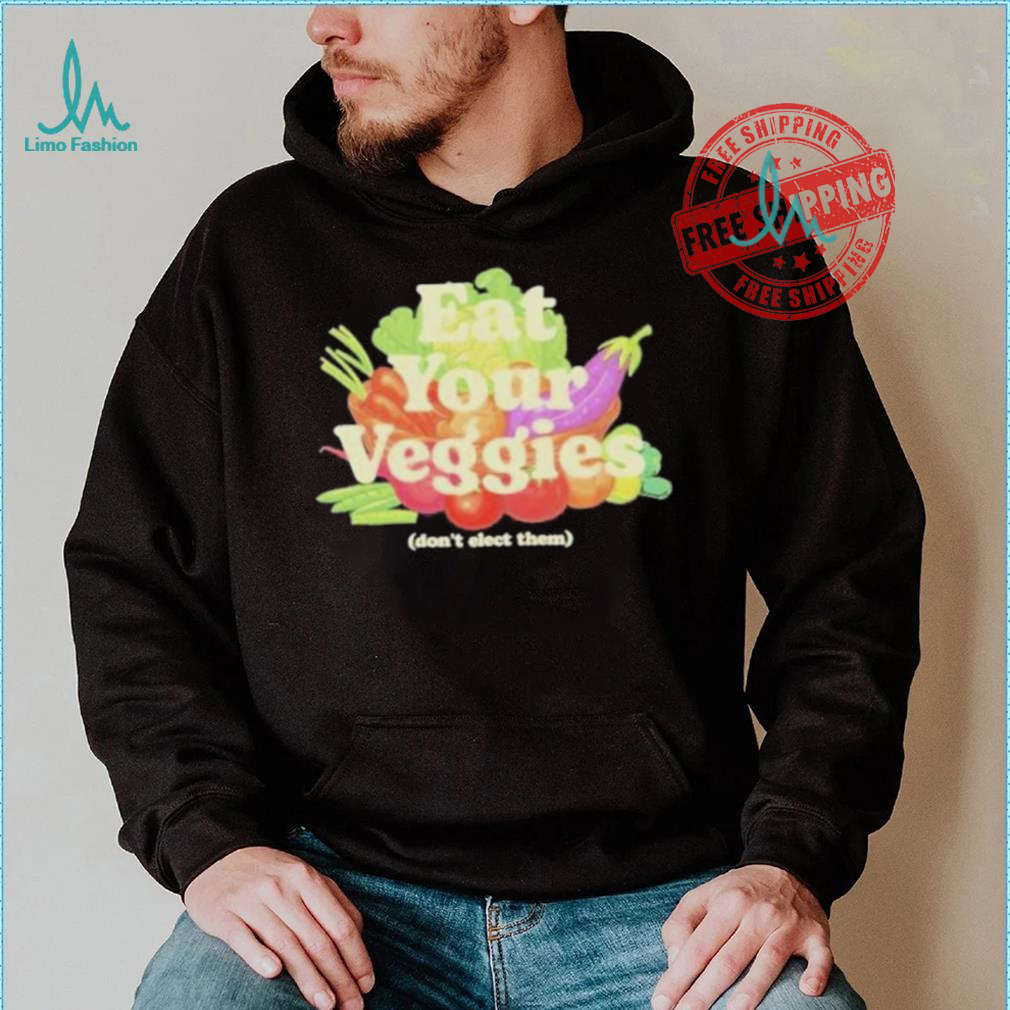 Eat Your Veggies Don’t Elect Them Shirt Eat Your Veggies Don’t Elect Them Shirt