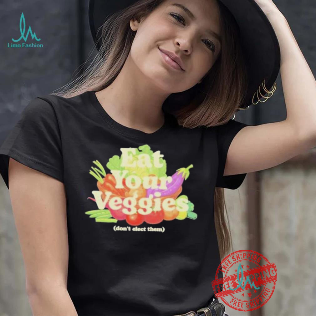 Eat Your Veggies Don’t Elect Them Shirt Eat Your Veggies Don’t Elect Them Shirt