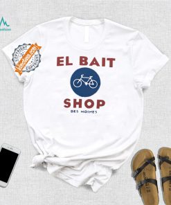 El bait bike shop Des Moines Iowa shirt, hoodie, sweater, long sleeve and tank top El bait bike shop Des Moines Iowa shirt