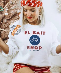 El bait bike shop Des Moines Iowa shirt, hoodie, sweater, long sleeve and tank top El bait bike shop Des Moines Iowa shirt