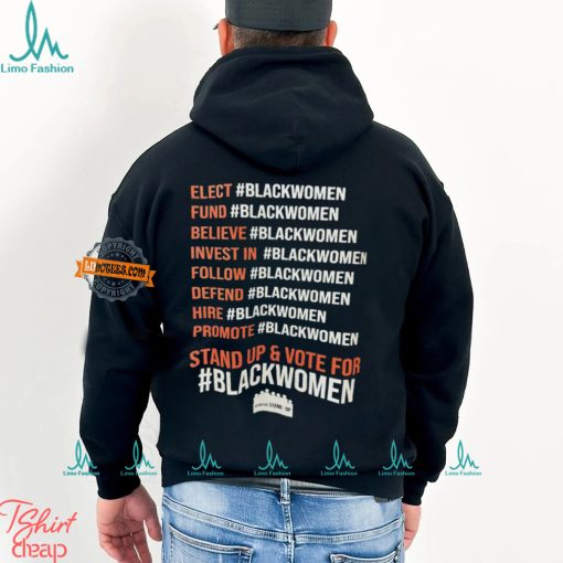 Elect Fund Believe Invest In Follow Defend Hire Promote Stand Up & Vote For Black Women Shirt