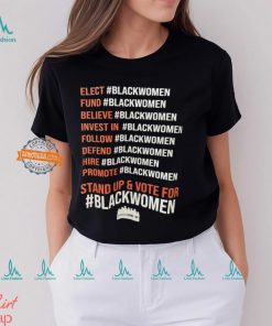 Elect Fund Believe Invest In Follow Defend Hire Promote Stand Up & Vote For Black Women Shirt