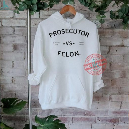 Election 2024 Kamala Harris vs Trump Prosecutor vs Felon shirt