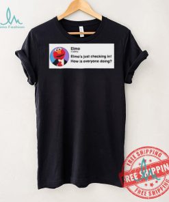 Elmo’S Just Checking In How Is Everyone Doing Shirt