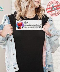 Elmo’S Just Checking In How Is Everyone Doing Shirt, hoodie, sweater, long sleeve and tank top Elmo’S Just Checking In How Is Everyone Doing Shirt