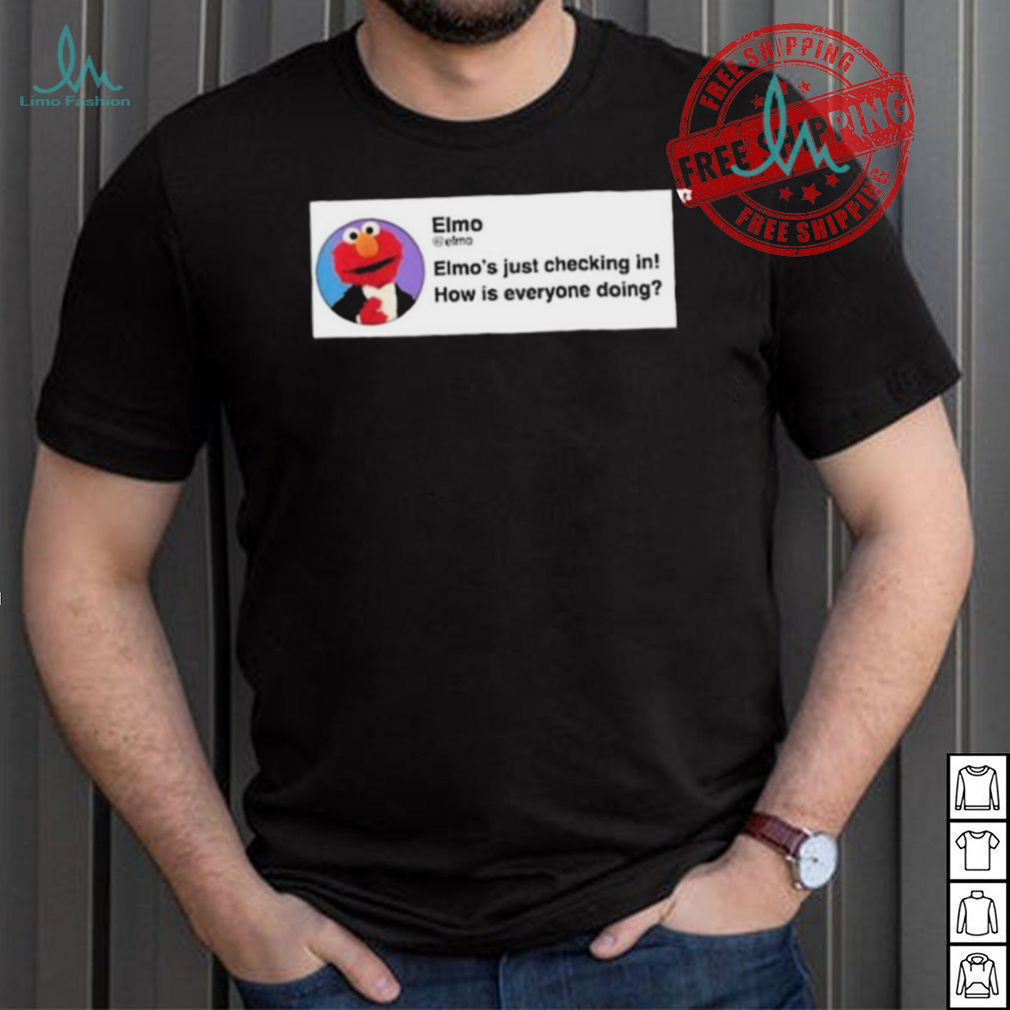 Elmo’S Just Checking In How Is Everyone Doing Shirt Elmo’S Just Checking In How Is Everyone Doing Shirt