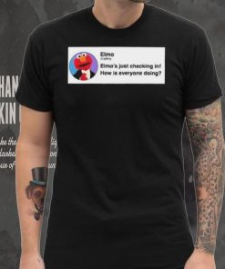 Elmo’S Just Checking In How Is Everyone Doing Shirt, hoodie, sweater, long sleeve and tank top Elmo’S Just Checking In How Is Everyone Doing Shirt