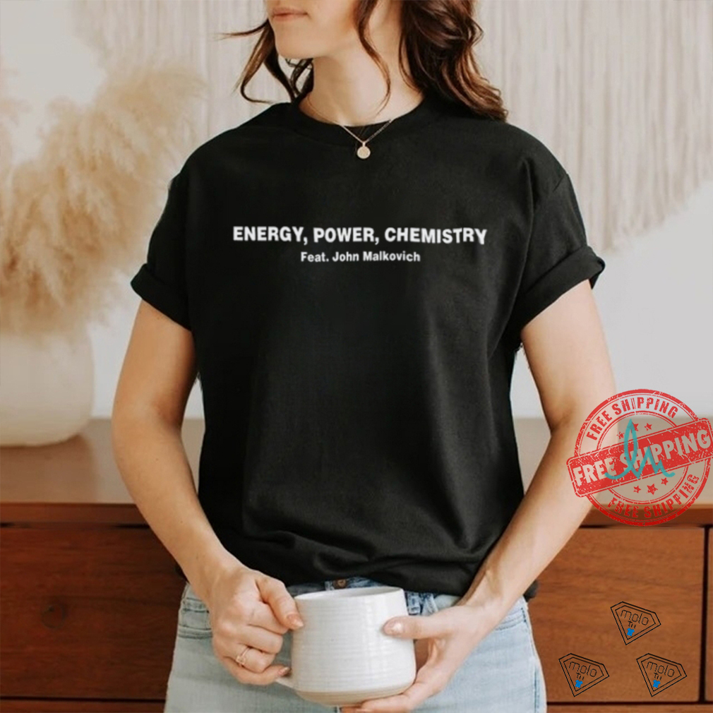 Energy Power Chemistry Feat John Malkovich Tee shirt Energy Power Chemistry Feat John Malkovich Tee shirt