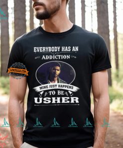 Everybody Has An Addiction Mine Just Happens To Be Usher Unisex T Shirt, hoodie, sweater, long sleeve and tank top Everybody Has An Addiction Mine Just Happens To Be Usher Unisex T Shirt