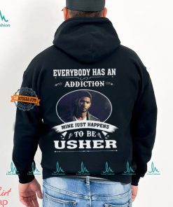 Everybody Has An Addiction Mine Just Happens To Be Usher Unisex T Shirt, hoodie, sweater, long sleeve and tank top Everybody Has An Addiction Mine Just Happens To Be Usher Unisex T Shirt