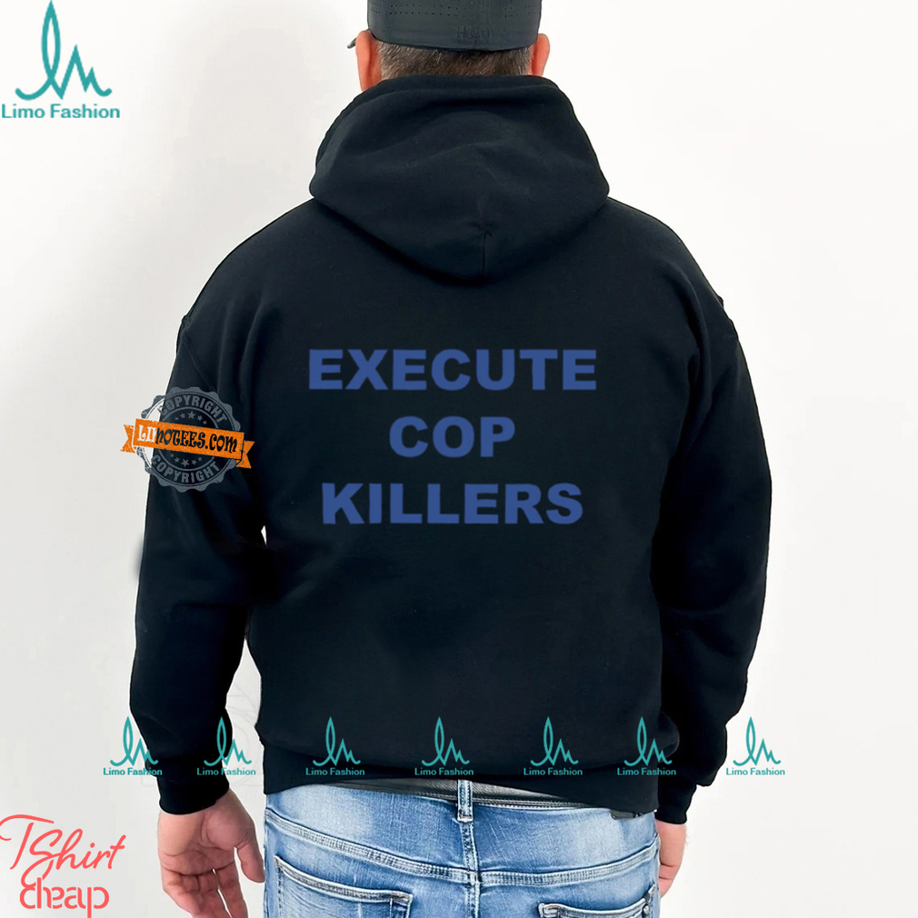 Execute Cop Killers Shirt Execute Cop Killers Shirt