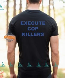 Execute Cop Killers Shirt