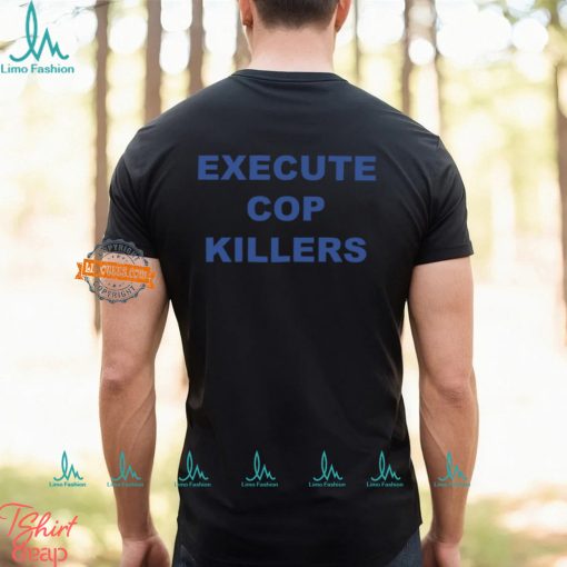 Execute Cop Killers Shirt