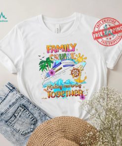Family Cruise Shirt Making Memories Together shirt