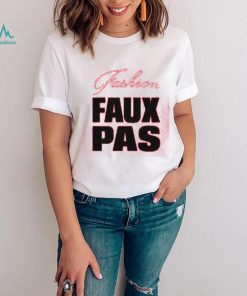 Fashion Faux Pas Shirt