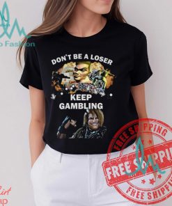 Fgc Don’t Be A Loser Keep Gambling Shirt