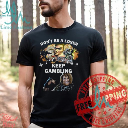 Fgc Don’t Be A Loser Keep Gambling Shirt