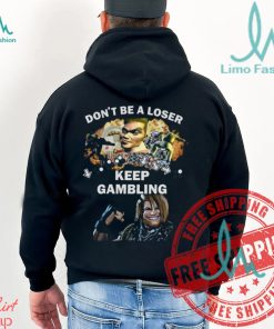 Fgc Don’t Be A Loser Keep Gambling Shirt