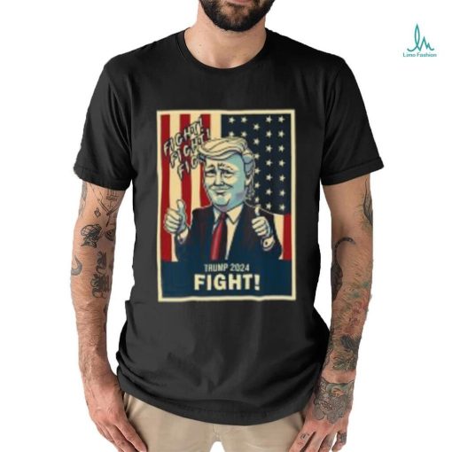 Fight Donald Trump 2024 T Shirt