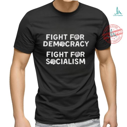 Fight for Democracy fight for socialism roses shirt