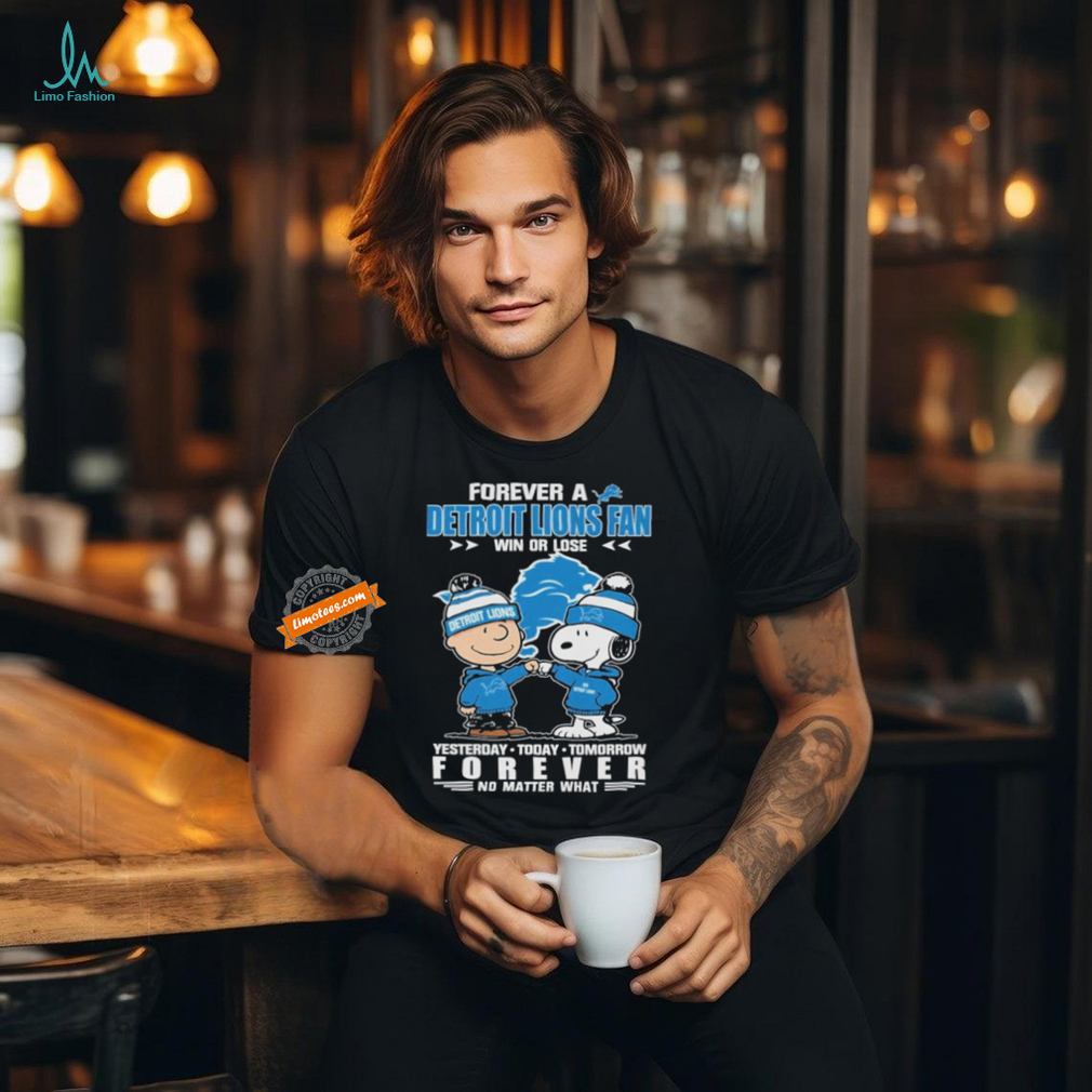 Forever A Detroit Lions Fan Win Or Lose Yesterday Today Tomorrow Forever T Shirt Forever A Detroit Lions Fan Win Or Lose Yesterday Today Tomorrow Forever T Shirt