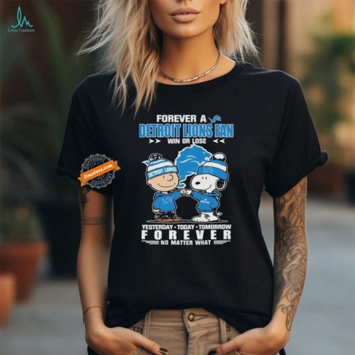 Forever A Detroit Lions Fan Win Or Lose Yesterday Today Tomorrow Forever T Shirt